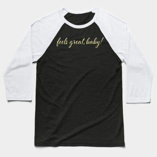 Feels Great, Baby. Jimmy G Quote Baseball T-Shirt